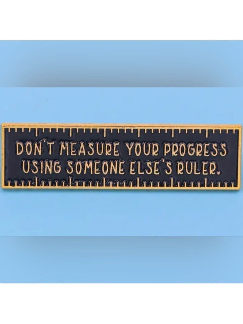 PIN--Don't Measure Your Progress Using Someone Else's Ruler - Picture 2 of 5